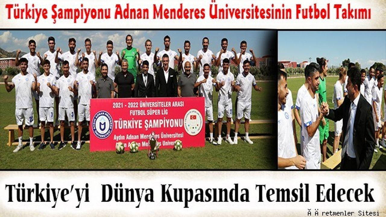Türkiye Şampiyonu Adnan Menderes Üniversitesinin Futbol Takımı Türkiye'yi Dünya Kupasında Temsil Edecek