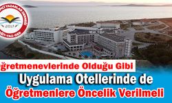 Uygulama Otellerinde de Öğretmenlere Öncelik Verilmeli