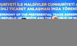 Türkiye ile Maldivler arasında Tercihli Ticaret Anlaşması imzalandı