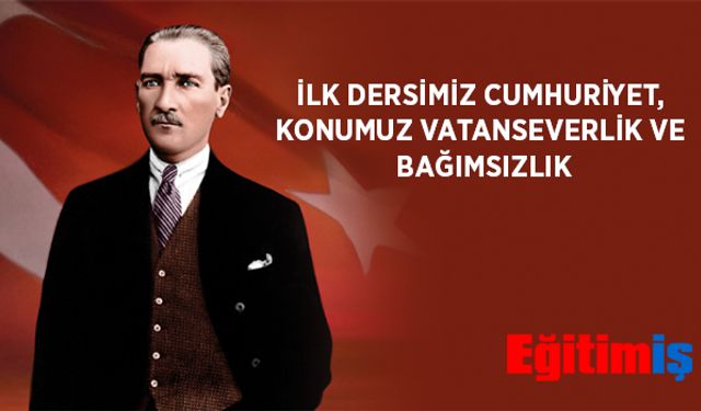 Eğitim İş üyesi öğretmenler ilk derste Cumhuriyet vatanseverlik ve bağımsızlık konusunu işleyecek