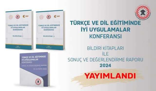 Türkçe ve Dil Eğitiminde İyi Uygulamalar Konferansı Sonuç Raporu ve Bildiri Kitabı Yayımlandı