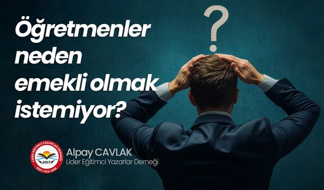 Öğretmenler neden emekli olmak istemiyor?