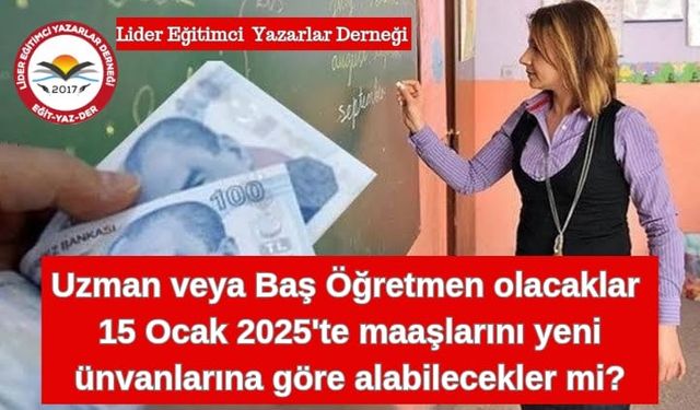 Yeni yönetmeliğe göre uzman veya baş öğretmen olacaklar 15 ocakta maaşlarını yeni unvanlarına göre alabilecekler mi